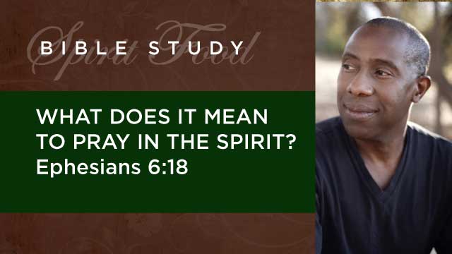 what-does-it-mean-to-pray-in-the-spirit-ephesians-6-18-spirit-food